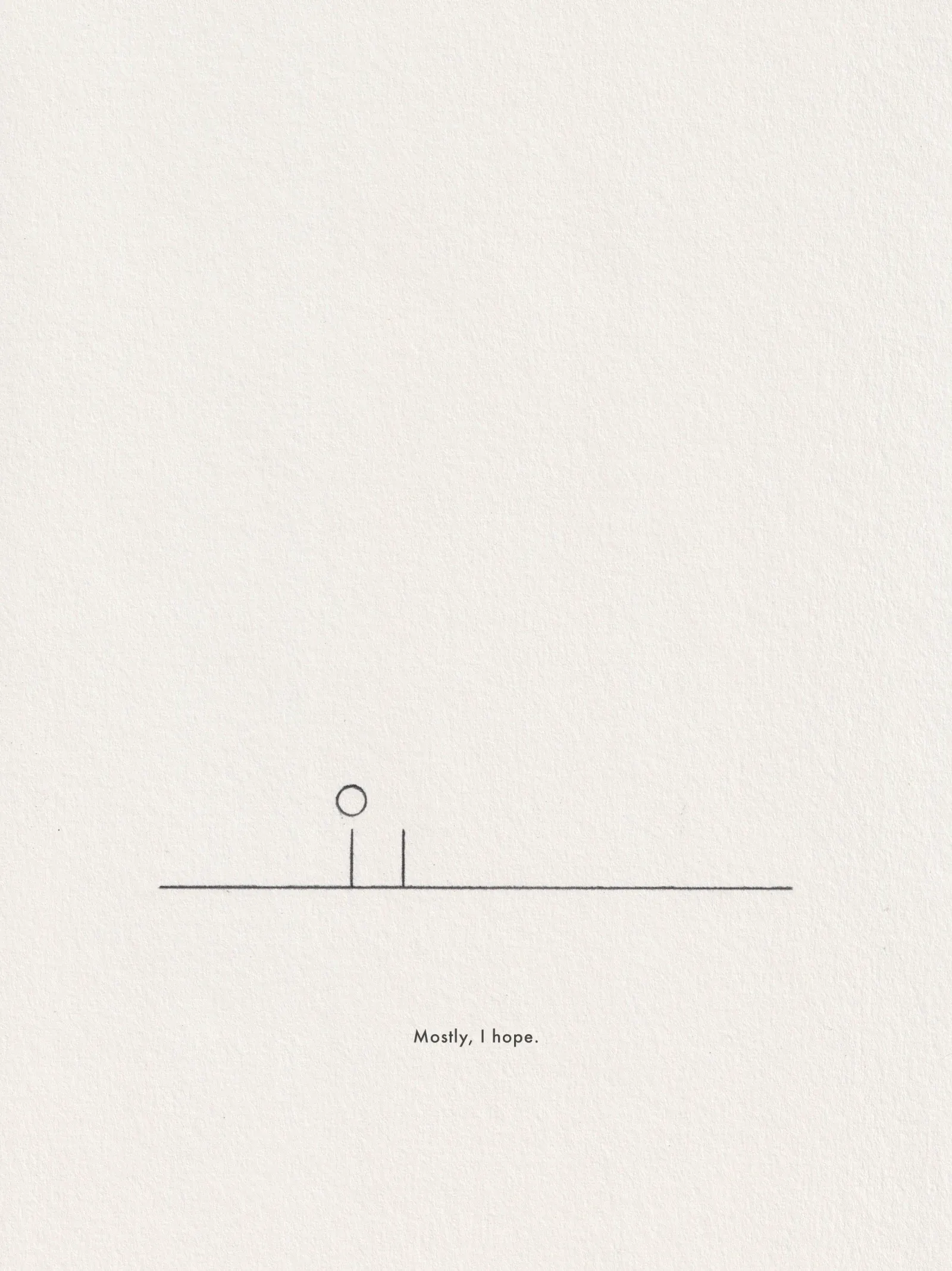 Pencil line drawing on paper: two close vertical posts on a horizontal line, the left one topped with a small circle, captioned 'Mostly, I hope.'